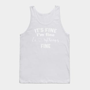 it's fine i'm fine everything's fine Tank Top